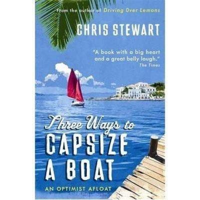 Three Ways to Capsize a Boat, Taschenbuch von Chris Stewart, Sort of Books, 978-0-9560038-4-3