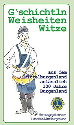 Lionsclub Mittelburgenland - G'schichtln, Weisheiten und Witze aus dem Mittelburgenland: anlässlich 100 Jahre Burgenland - Preis vom 05.10.2026 03:47:11 h