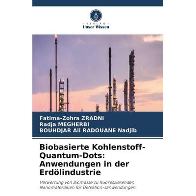 Biobasierte Kohlenstoff-Quantum-Dots: Anwendungen in der Erdölindustrie, Taschenbuch von Fatima-Zohra Zradni,Radja Megherbi,Bouhdjar Ali Radouane