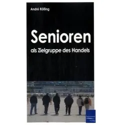 Senioren als Zielgruppe des Handels, Fachbücher von Andre Rössing