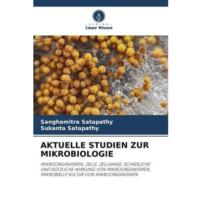Aktuelle Studien Zur Mikrobiologie, Taschenbuch von Sanghamitra Satapathy,Sukanta Satapathy, Verlag Unser Wissen, 978-620-4-88336-6