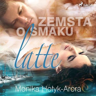 Zemsta o smaku latte - Monika Hołyk-Arora, Audio, 9788726568837