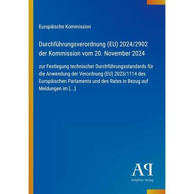 Durchführungsverordnung (EU) 2024/2902 der Kommission vom 20. November 2024, Taschenbuch von Europäische Kommission, Antiphon Verlag,