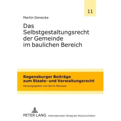 Das Selbstgestaltungsrecht der Gemeinde im baulichen Bereich, Taschenbuch von Martin Denecke, Peter Lang GmbH, Internationaler Verlag der