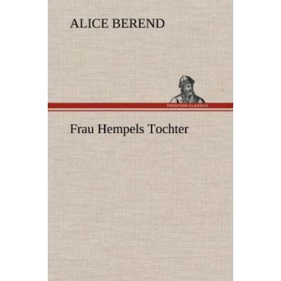 Frau Hempels Tochter, Gebundene Ausgabe von Alice Berend, Tredition, 978-3-8472-4380-9
