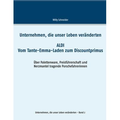 Unternehmen, die unser Leben veränderten, Taschenbuch von Willy Schneider, BoD – Books on Demand, 978-3-7528-7332-0
