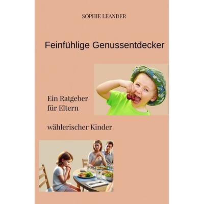 Feinfühlige Genussentdecker, Taschenbuch von Sophie Leander, Epubli, 978-3-8187-7640-4