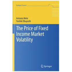The Price of Fixed Income Market Volatility, Fachbücher von Antonio Mele, Yoshiki Obayashi