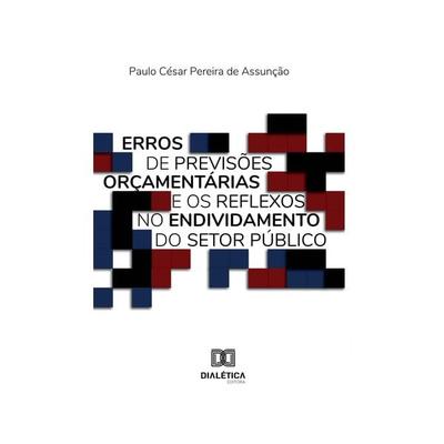 Erros de previsões orçamentárias e os reflexos no endividamento do setor público - Paulo Cesar Pereira de Assunção, Audio, 9786525282572