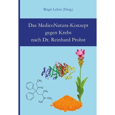 Das MedicoNatura-Konzept gegen Krebs nach Dr. Reinhard Probst, Gebundene Ausgabe von Reinhard Probst, Tredition, 978-3-7469-6275-7