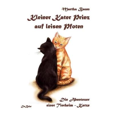 Kleiner Kater Prinz auf leisen Pfoten - Die Abenteuer einer Tierheim - Katze, Taschenbuch von Martha Baum, Verlag DeBehr, 978-3-9812751-1-7