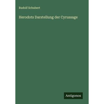 Herodots Darstellung der Cyrussage, Gebundene Ausgabe von Rudolf Schubert, Antigonos Verlag, 978-3-563-17884-3