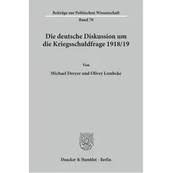 Die deutsche Diskussion um die Kriegsschuldfrage 1918/19., Fachbücher von Oliver Lembcke, Michael Dreyer