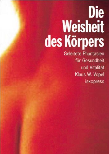 Vopel, Klaus W. - Die Weisheit des Körpers: Phantasiereisen und Meditation - Preis vom 09.10.2026 07:28:09 h