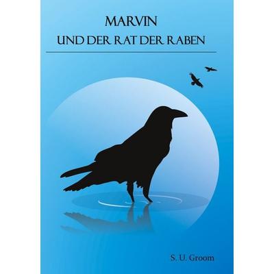 Marvin und der Rat der Raben, Taschenbuch von S.U. Groom, BoD – Books on Demand, 978-3-7504-9941-6