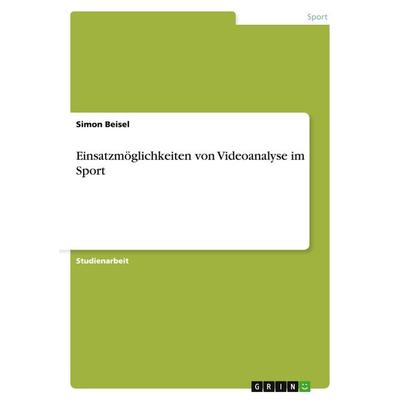 Einsatzmöglichkeiten von Videoanalyse im Sport, Taschenbuch von Simon Beisel, GRIN, 978-3-638-66068-6