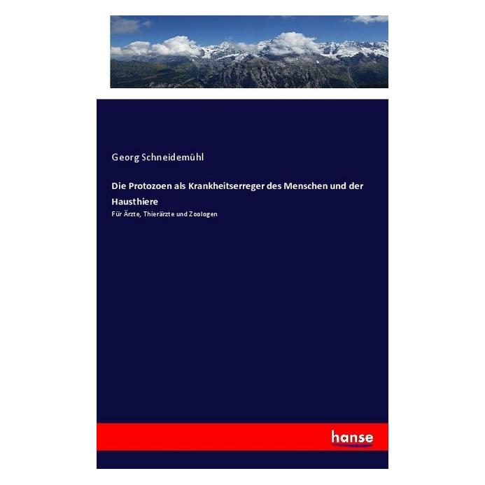 Hansebooks Die Protozoen als Krankheitserreger des Menschen und der Hausthiere (Deutsch, Softcover, Georg Schneidemühl) (55973961)