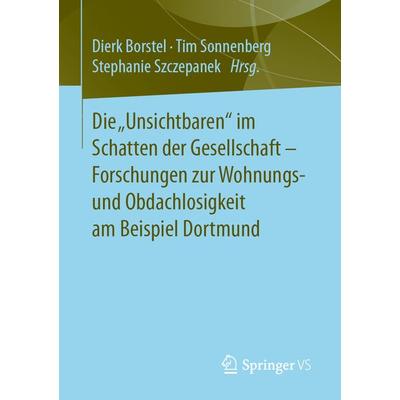Die „Unsichtbaren“ im Schatten der Gesellschaft - Forschungen zur Wohnungs- und Obdachlosigkeit am Beispiel Dortmund, Taschenbuch von , Springer