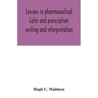 Lessons in pharmaceutical Latin and prescription writing and interpretation, Taschenbuch von Hugh C. Muldoon, Alpha Editions, 978-93-5404-278-2
