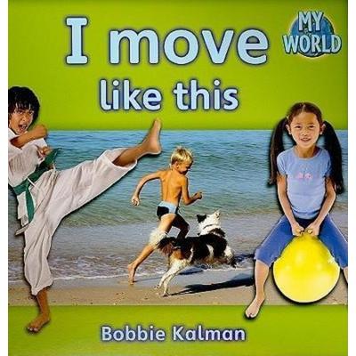 I Move Like This, Taschenbuch von Bobbie Kalman, Crabtree, 978-0-7787-9473-8