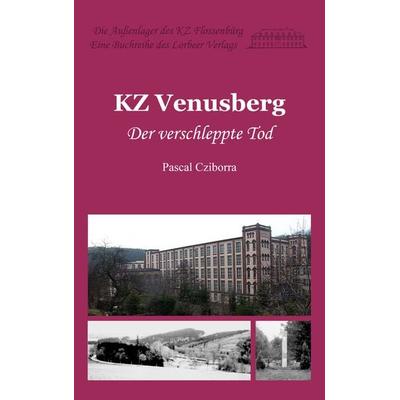 KZ Venusberg, Taschenbuch von Pascal Cziborra, Lorbeer-Verlag, 978-3-938969-41-0