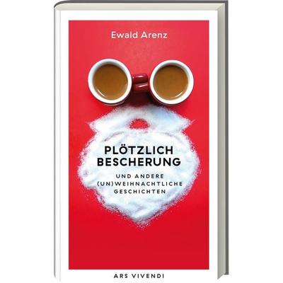 Plötzlich Bescherung, Gebundene Ausgabe von Ewald Arenz, Ars Vivendi, 978-3-7472-0435-1