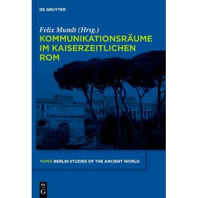 Kommunikationsräume im kaiserzeitlichen Rom, Gebundene Ausgabe von , De Gruyter, 978-3-11-026593-4