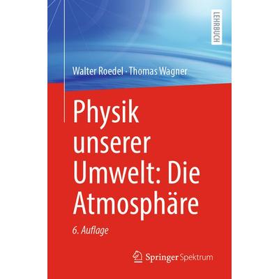 Physik unserer Umwelt: Die Atmosphäre, Taschenbuch von Walter Roedel,Thomas Wagner, Springer Berlin, 978-3-662-68943-1