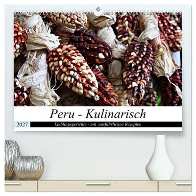 PERU - Kulinarisch (hochwertiger Premium Wandkalender 2027 DIN A2 quer), Kunstdruck in Hochglanz