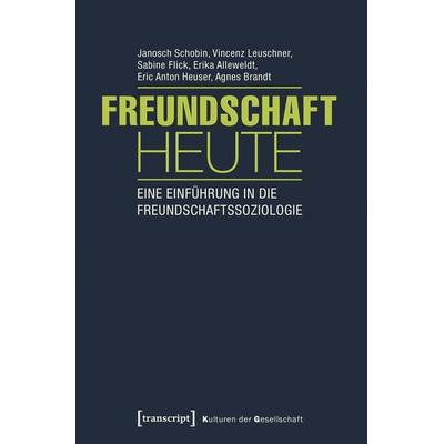 Freundschaft heute, Taschenbuch von Janosch Schobin,Vincenz Leuschner,Sabine Flick,Erika Alleweldt,Eric Anton Heuser, Transcript, 978-3-8376-3550-8