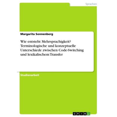 Wie entsteht Mehrsprachigkeit? Terminologische und konzeptuelle Unterschiede zwischen Code-Switching und lexikalischem Transfer, Taschenbuch von