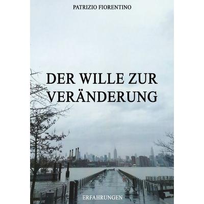 Der Wille zur Veränderung, Taschenbuch von Patrizio Fiorentino, Epubli, 978-3-8190-6859-1