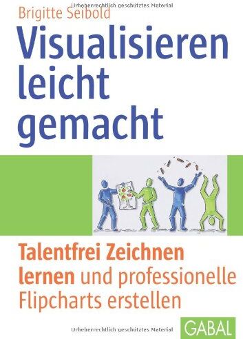 Brigitte Seibold - Visualisieren leicht gemacht: Talentfrei Zeichnen lernen und professionelle Flipcharts erstellen - Preis vom 10.10.2026 11:48:34 h