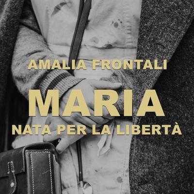 Maria - Nata per la libertà - Amalia Frontali, Audio, 9789180435871