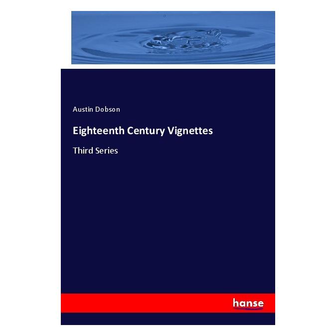 Hansebooks Eighteenth Century Vignettes (Englisch, Softcover, Austin Dobson) (56057368)