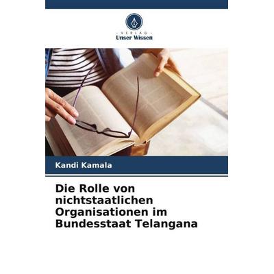 Die Rolle von nichtstaatlichen Organisationen im Bundesstaat Telangana, Taschenbuch von Kandi Kamala, Verlag Unser Wissen, 978-620-5-12055-2
