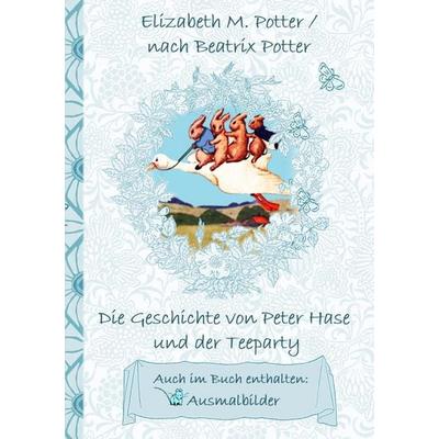 Die Geschichte von Peter Hase und der Teeparty (inklusive Ausmalbilder, deutsche Erstveröffentlichung! ), Taschenbuch von Elizabeth M. Potter,Beatrix