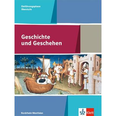 Geschichte und Geschehen Einführungsphase. Ausgabe Nordrhein-Westfalen und Schleswig-Holstein Gymnasium, Gebundene Ausgabe von , Klett