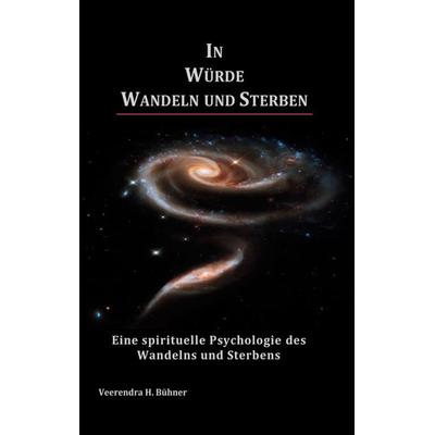 In Würde Wandeln und Sterben, Gebundene Ausgabe von Veerendra H. Bühner, BoD – Books on Demand, 978-3-7597-1461-9