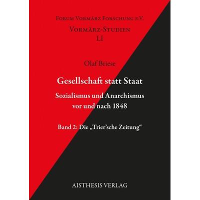 Gesellschaft statt Staat. Sozialismus und Anarchismus vor und nach 1848, Taschenbuch von Olaf Briese, Aisthesis, 978-3-8498-2100-5