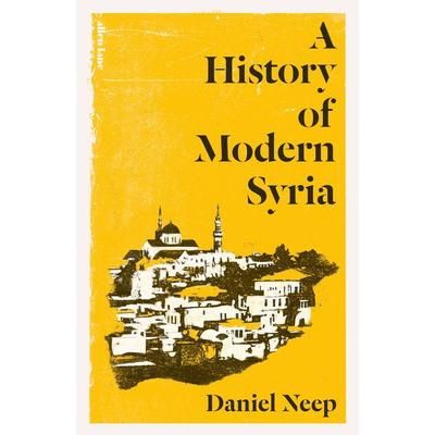 A History of Modern Syria, Gebundene Ausgabe von Daniel Neep, Penguin Books, 978-0-241-00329-9