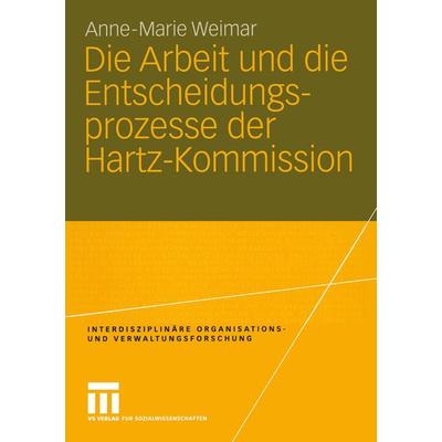 Die Arbeit und die Entscheidungsprozesse der Hartz-Kommission, Taschenbuch von Anne-Marie Hamm, VS Verlag für Sozialwissenschaften, 978-3-531-14219-7