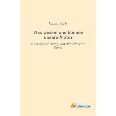Was wissen und können unsere Ärzte?, Taschenbuch von Robert Koch, Literaricon, 978-3-95913-158-2