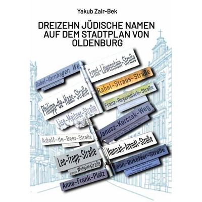 Dreizehn jüdische Namen auf dem Stadtplan von Oldenburg, Taschenbuch von Yakub Zair-Bek, Tredition, 978-3-384-86255-6