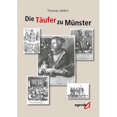 Der Täufer zu Münster, Taschenbuch von Thomas Seifert, Agenda Münster, 978-3-89688-792-4