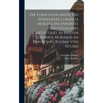 Die Forschungsreise des Afrikaners Lukanga Mukara ins innerste Deutschland, geschildert in Briefen Lukanga Mukaras an den König Ruoma von Kitara,
