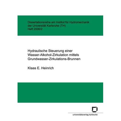 Hydraulische Steuerung einer Wasser-Alkohol-Zirkulation mittels Grundwasser-Zirkulations-Brunnen, Taschenbuch von Klaas E. Heinrich, KIT Scientific