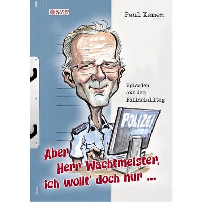 Aber Herr Wachtmeister, ich wollt’ doch nur ..., Gebundene Ausgabe von Paul Kemen, KBV