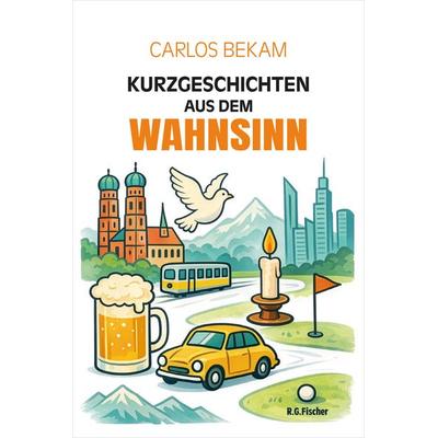 Kurzgeschichten aus dem Wahnsinn, Taschenbuch von Carlos Bekam, Fischer, R. G., 978-3-8301-9339-5