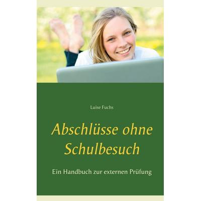 Abschlüsse ohne Schulbesuch, Taschenbuch von Luise Fuchs, BoD – Books on Demand